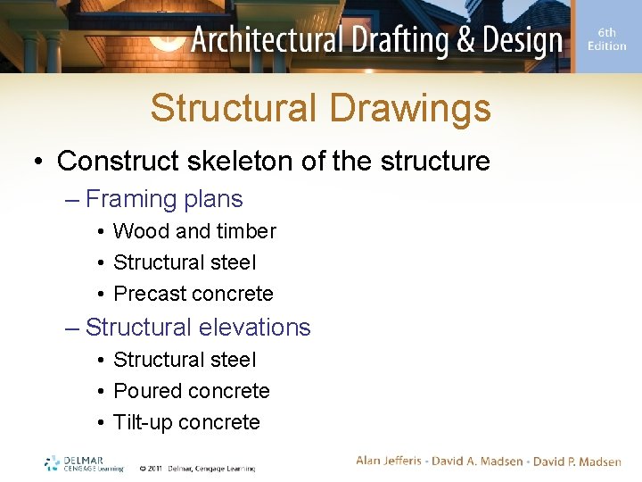 Structural Drawings • Construct skeleton of the structure – Framing plans • Wood and