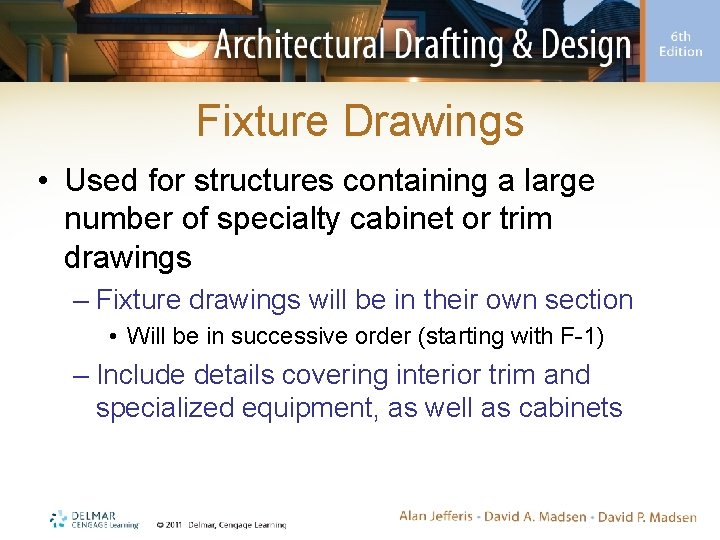 Fixture Drawings • Used for structures containing a large number of specialty cabinet or