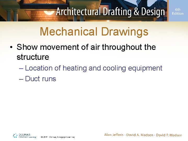 Mechanical Drawings • Show movement of air throughout the structure – Location of heating