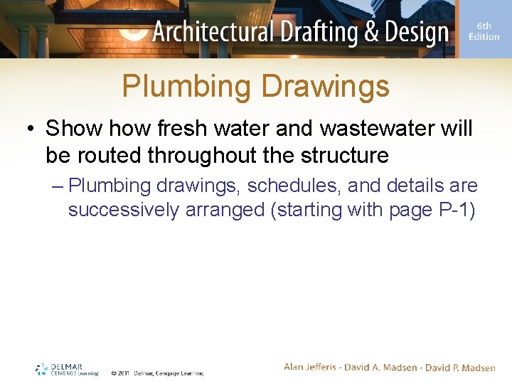 Plumbing Drawings • Show fresh water and wastewater will be routed throughout the structure