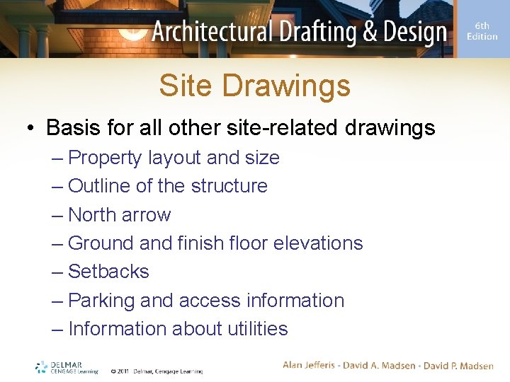 Site Drawings • Basis for all other site-related drawings – Property layout and size