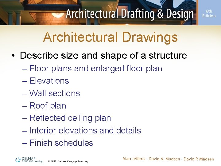 Architectural Drawings • Describe size and shape of a structure – Floor plans and