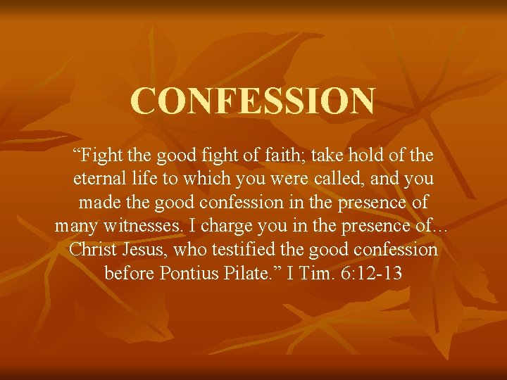 CONFESSION “Fight the good fight of faith; take hold of the eternal life to