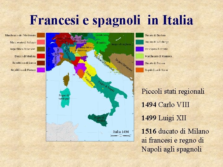 Francesi e spagnoli in Italia Piccoli stati regionali 1494 Carlo VIII 1499 Luigi XII