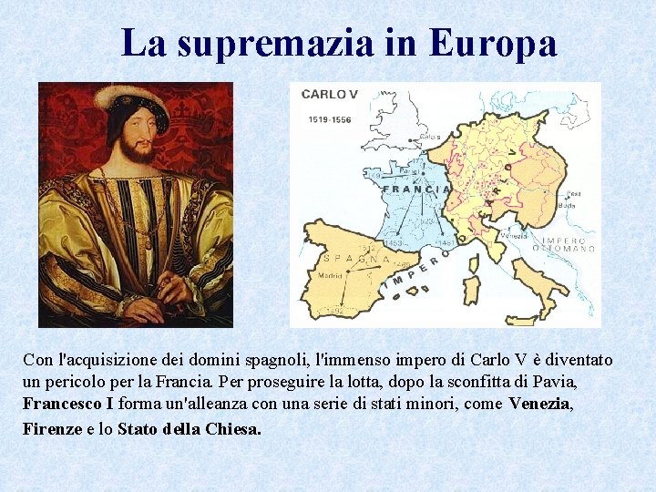 La supremazia in Europa Con l'acquisizione dei domini spagnoli, l'immenso impero di Carlo V