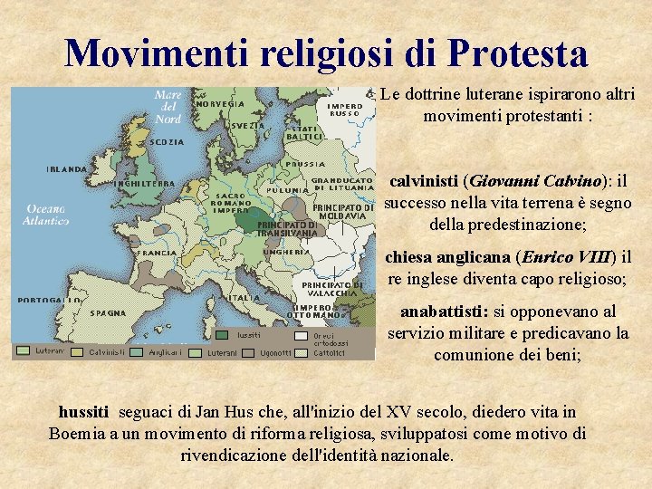 Movimenti religiosi di Protesta Le dottrine luterane ispirarono altri movimenti protestanti : calvinisti (Giovanni