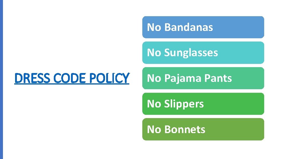 No Bandanas No Sunglasses DRESS CODE POLICY No Pajama Pants No Slippers No Bonnets