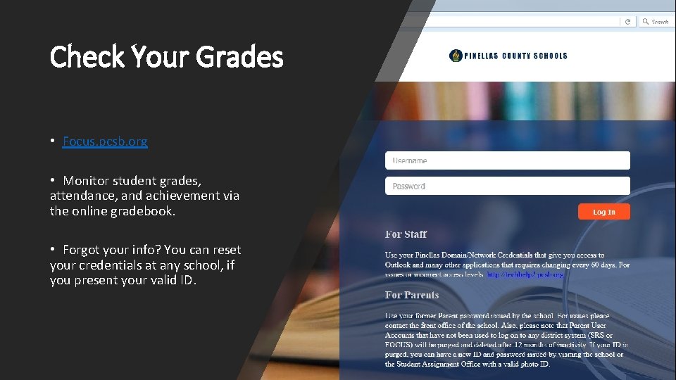Check Your Grades • Focus. pcsb. org • Monitor student grades, attendance, and achievement