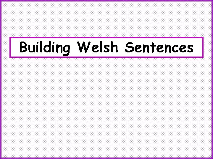 Building Welsh Sentences 