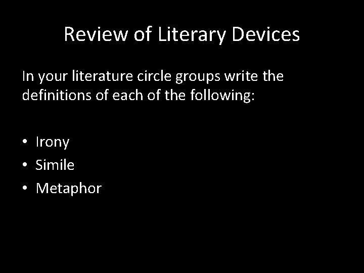 Review of Literary Devices In your literature circle groups write the definitions of each