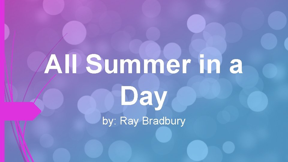 All Summer in a Day by: Ray Bradbury 