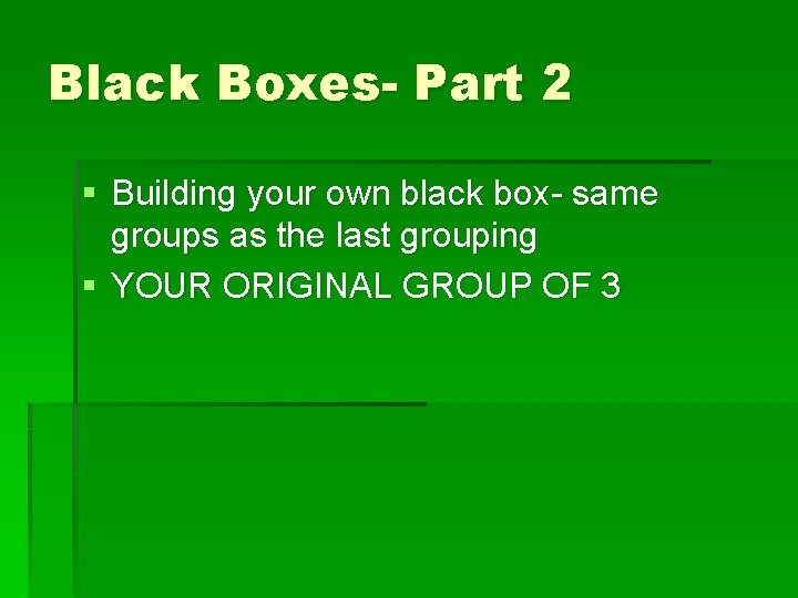 Black Boxes- Part 2 § Building your own black box- same groups as the