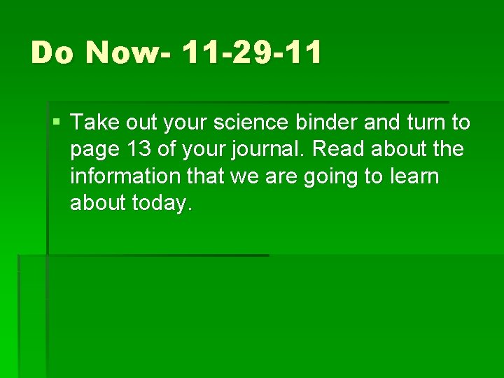 Do Now- 11 -29 -11 § Take out your science binder and turn to
