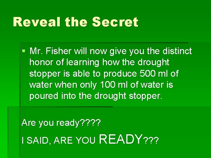 Reveal the Secret § Mr. Fisher will now give you the distinct honor of