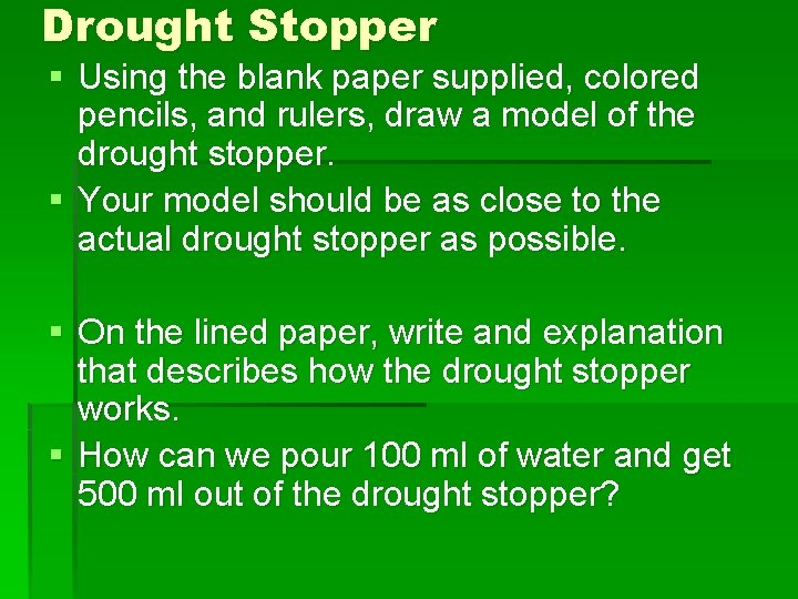 Drought Stopper § Using the blank paper supplied, colored pencils, and rulers, draw a