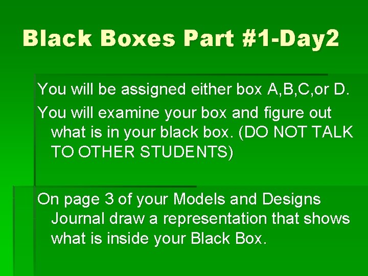 Black Boxes Part #1 -Day 2 You will be assigned either box A, B,