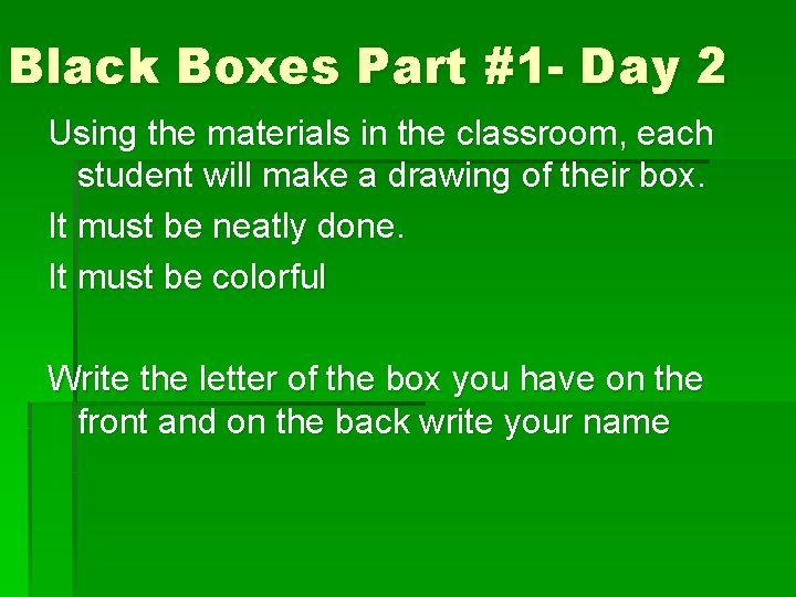 Black Boxes Part #1 - Day 2 Using the materials in the classroom, each