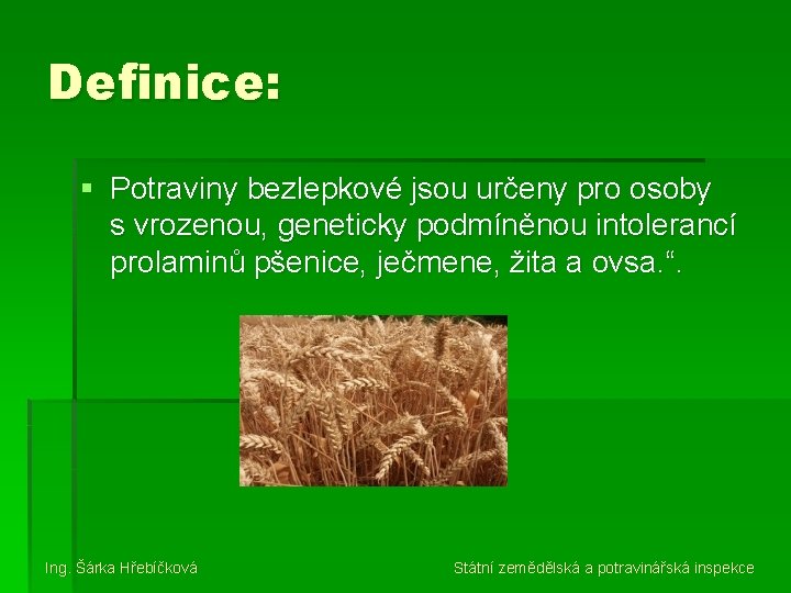 Definice: § Potraviny bezlepkové jsou určeny pro osoby s vrozenou, geneticky podmíněnou intolerancí prolaminů