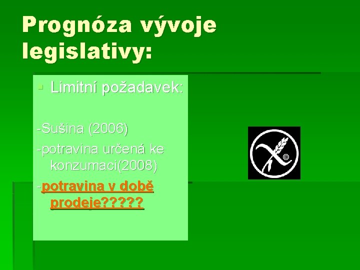 Prognóza vývoje legislativy: § Limitní požadavek: -Sušina (2006) -potravina určená ke konzumaci(2008) -potravina v