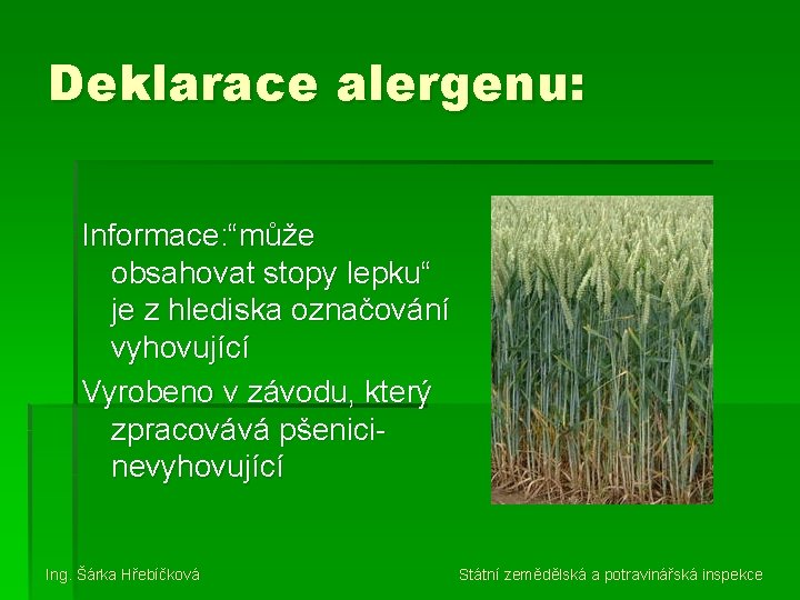 Deklarace alergenu: Informace: “může obsahovat stopy lepku“ je z hlediska označování vyhovující Vyrobeno v