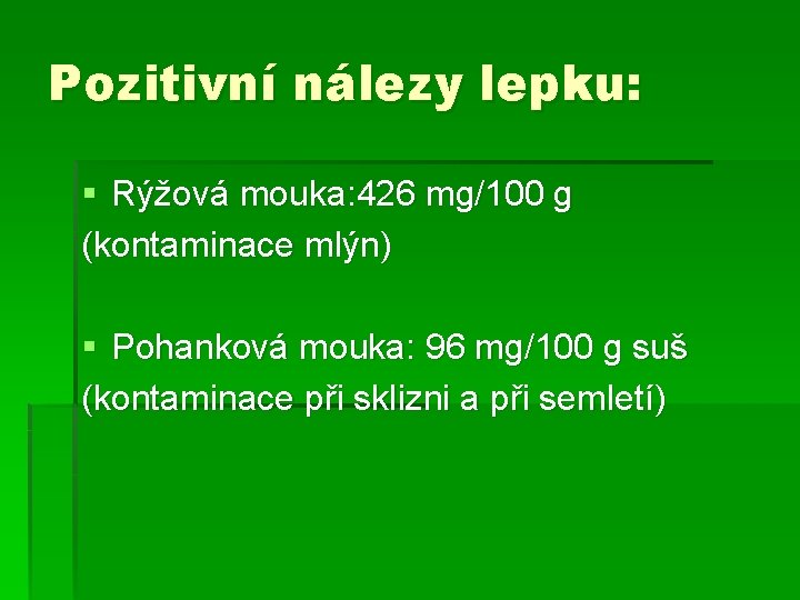 Pozitivní nálezy lepku: § Rýžová mouka: 426 mg/100 g (kontaminace mlýn) § Pohanková mouka: