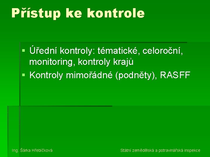 Přístup ke kontrole § Úřední kontroly: tématické, celoroční, monitoring, kontroly krajů § Kontroly mimořádné