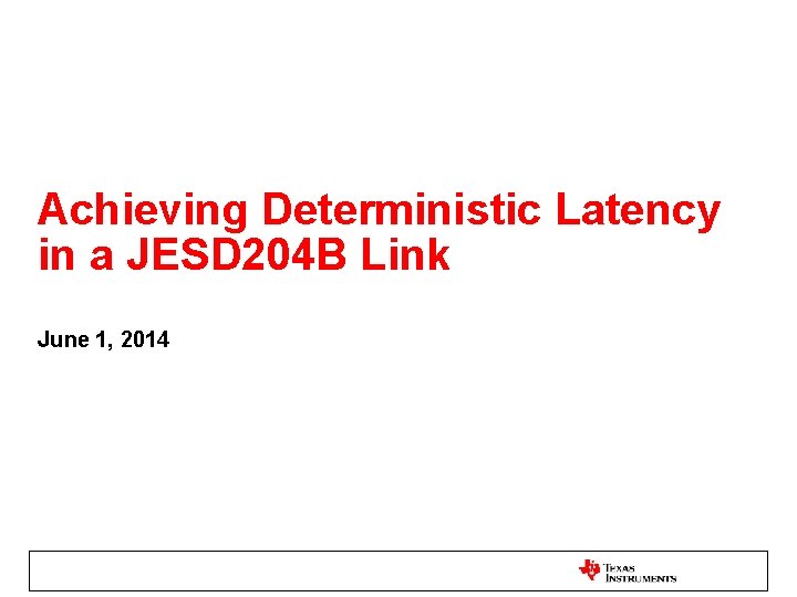 Achieving Deterministic Latency in a JESD 204 B Link June 1, 2014 