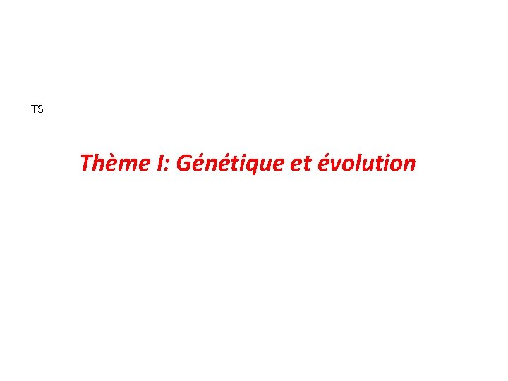 TS Thème I: Génétique et évolution 