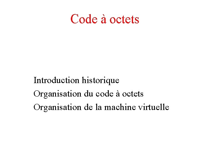 Code à octets Introduction historique Organisation du code à octets Organisation de la machine