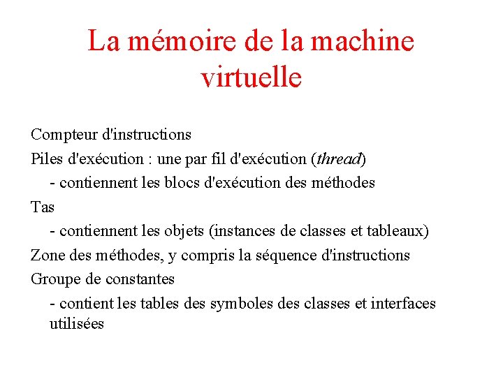 La mémoire de la machine virtuelle Compteur d'instructions Piles d'exécution : une par fil