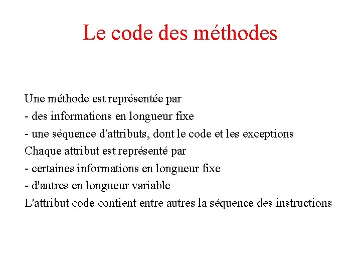 Le code des méthodes Une méthode est représentée par - des informations en longueur