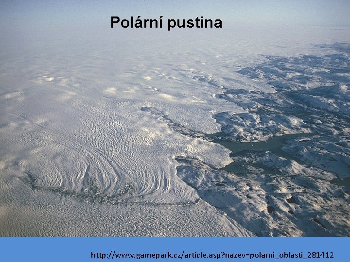 Polární pustina http: //www. gamepark. cz/article. asp? nazev=polarni_oblasti_281412 