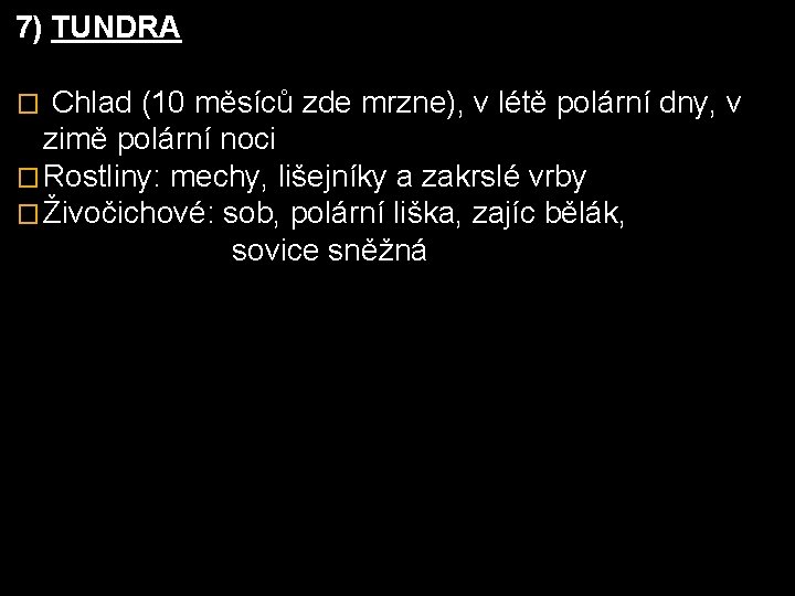 7) TUNDRA Chlad (10 měsíců zde mrzne), v létě polární dny, v zimě polární