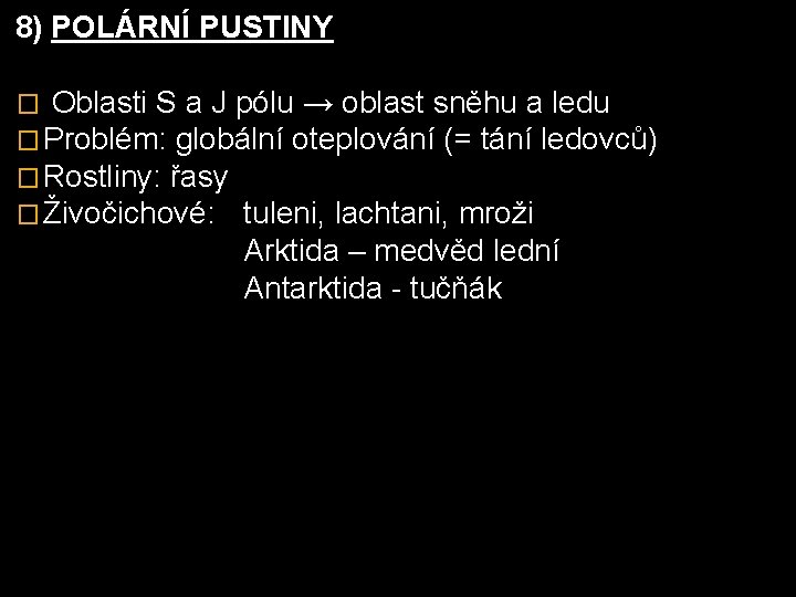 8) POLÁRNÍ PUSTINY � Oblasti S a J pólu → oblast sněhu a ledu