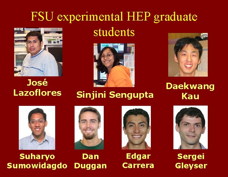 FSU experimental HEP graduate students José Lazoflores Sinjini Sengupta Suharyo Dan Sumowidagdo Duggan Edgar