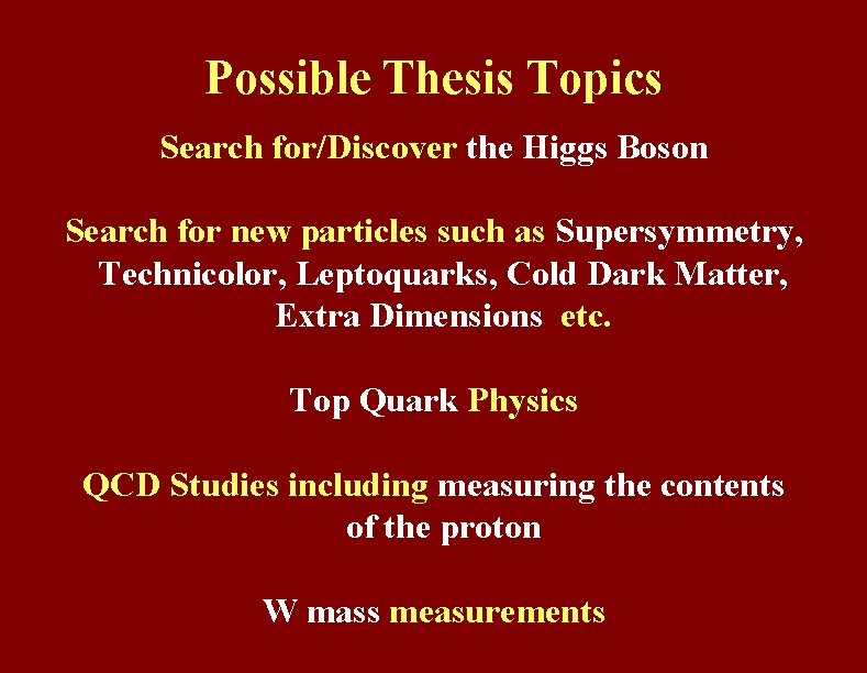 Possible Thesis Topics Search for/Discover the Higgs Boson Search for new particles such as