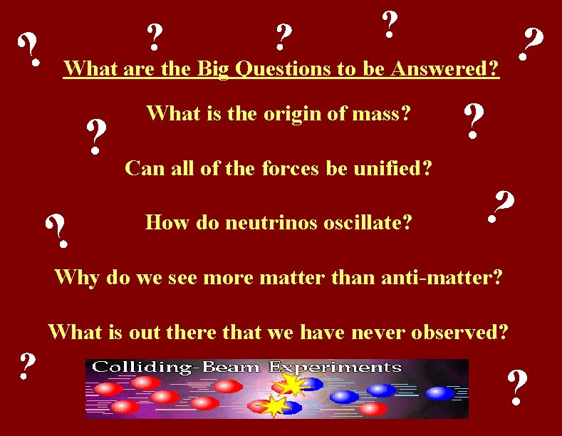 ? ? ? What are the Big Questions to be Answered? ? ? What