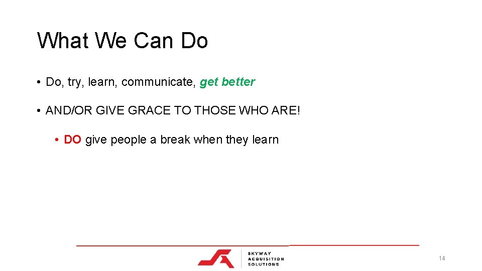 What We Can Do • Do, try, learn, communicate, get better • AND/OR GIVE