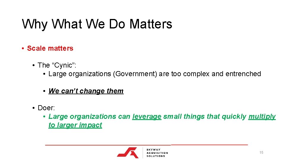 Why What We Do Matters • Scale matters • The “Cynic”: • Large organizations