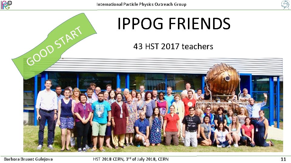 International Particle Physics Outreach Group G D O O Barbora Bruant Gulejova T R