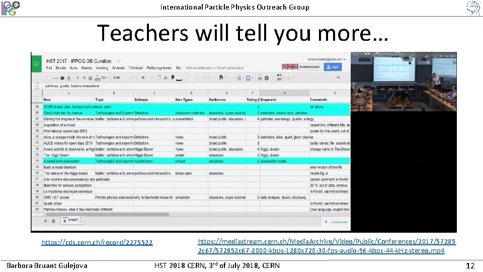 International Particle Physics Outreach Group Teachers will tell you more… https: //cds. cern. ch/record/2275522