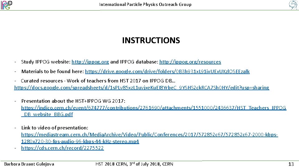 International Particle Physics Outreach Group INSTRUCTIONS - Study IPPOG website: http: //ippog. org and