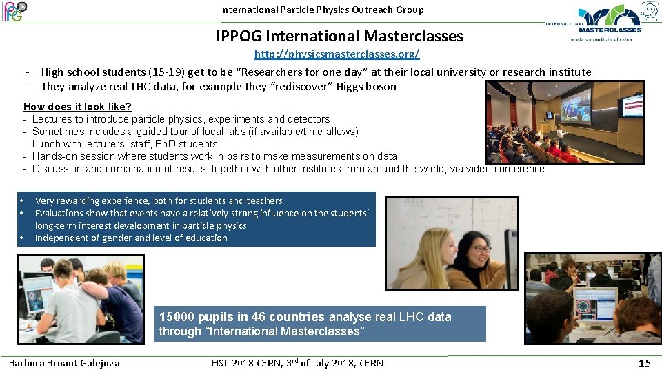 International Particle Physics Outreach Group IPPOG International Masterclasses http: //physicsmasterclasses. org/ - High school