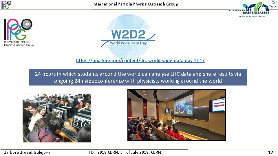 International Particle Physics Outreach Group https: //quarknet. org/content/lhc-world-wide-data-day-2017 24 hours in which students around