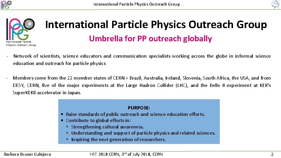 International Particle Physics Outreach Group Umbrella for PP outreach globally - Network of scientists,