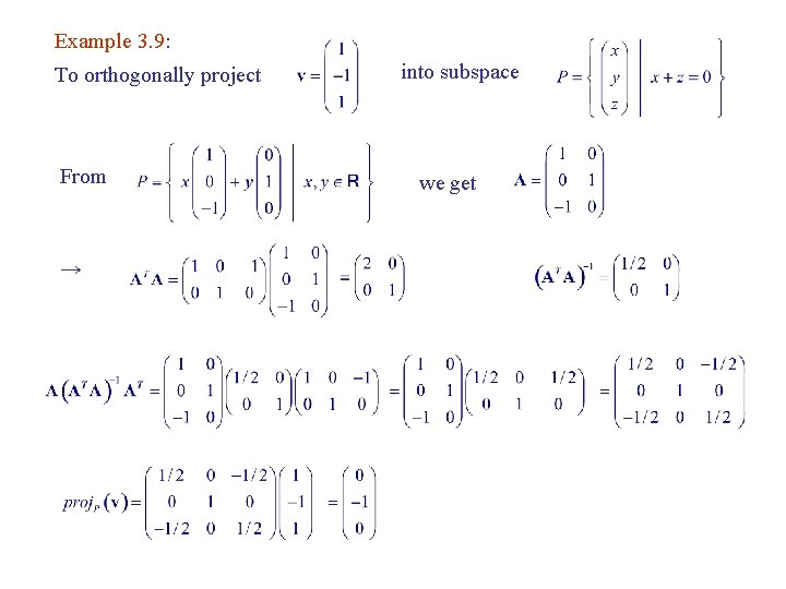 Example 3. 9: To orthogonally project From → into subspace we get 