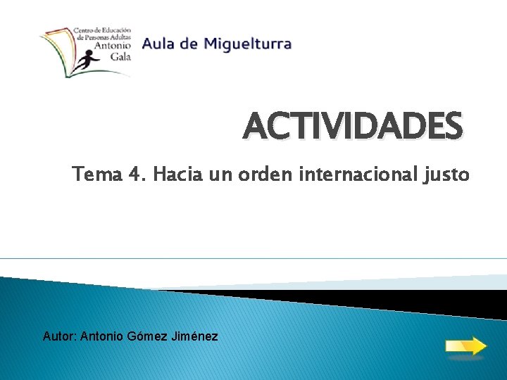 ACTIVIDADES Tema 4. Hacia un orden internacional justo Autor: Antonio Gómez Jiménez 