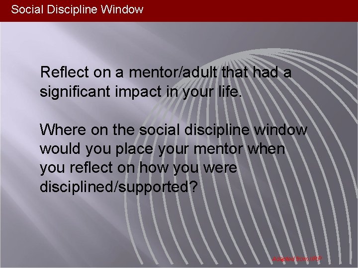 Social Discipline Window Reflect on a mentor/adult that had a significant impact in your