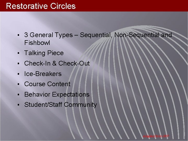 Restorative Circles ▪ 3 General Types – Sequential, Non-Sequential and Fishbowl ▪ Talking Piece