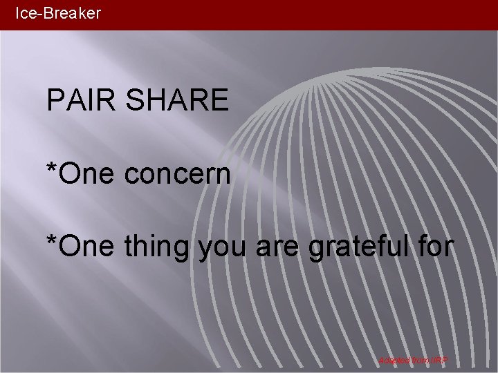 Ice-Breaker PAIR SHARE *One concern *One thing you are grateful for Adapted from IIRP